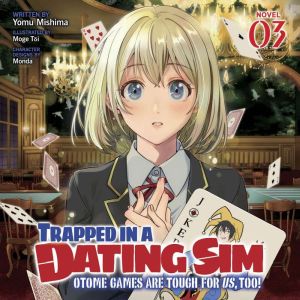 Trapped in a Dating Sim: Otome Games Are Tough For Us, Too! (Light Novel) Vol. 3
