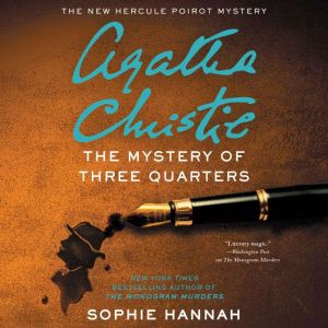 The Mystery of Three Quarters: The New Hercule Poirot Mystery, Sophie Hannah