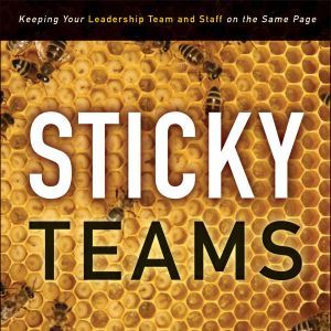 Sticky Teams: Keeping Your Leadership Team and Staff on the Same Page, Larry Osborne