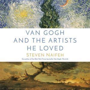 Van Gogh and the Artists He Loved, Steven Naifeh