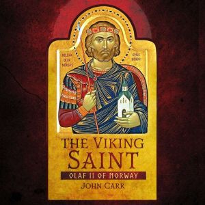 The Viking Saint: Olaf II of Norway