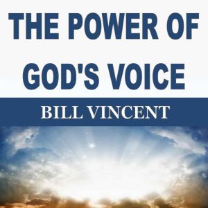 THE POWER OF GODS VOICE, Bill Vincent
