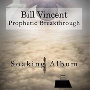 Prophetic Breakthrough, Bill Vincent