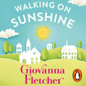 Walking on Sunshine: The heartwarming and uplifting Sunday Times bestseller
