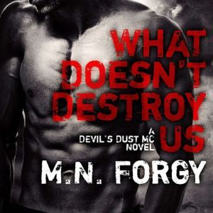 What Doesnt Destroy Us, M. N. Forgy