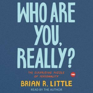 Who Are You, Really?: The Surprising Puzzle of Personality, Brian R. Little