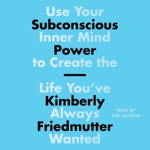 Subconscious Power, Kimberly Friedmutter