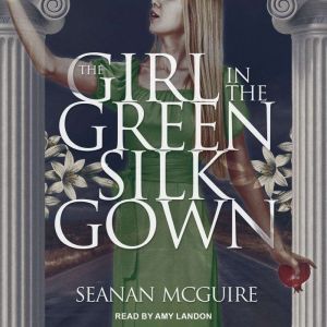 The Girl In the Green Silk Gown, Seanan McGuire