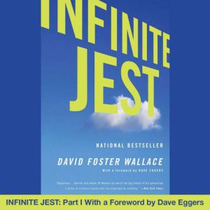 Infinite Jest: Part I With a Foreword by Dave Eggers, David Foster Wallace