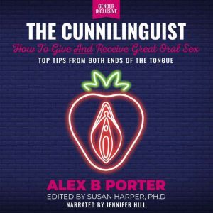 Cunnilinguist, The How To Give And R..., Alex B Porter