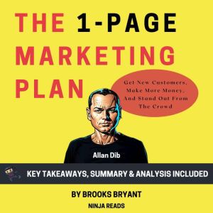 Summary: The 1-Page Marketing Plan: Get New Customers, Make More Money, And Stand Out From The Crowd by Allan Dib: Key Takeawa