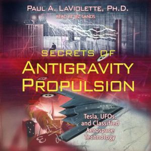 Secrets of Antigravity Propulsion, Paul A. LaViolette