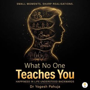 What No One Teaches You, Dr. Yogesh Pahuja