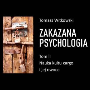 Zakazana psychologia. Nauka kultu cargo i jej owoce. Tom II