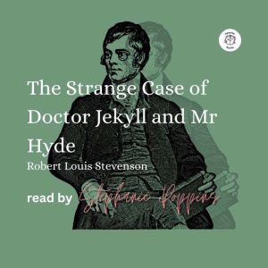 The Strange Case of Doctor Jekyll and Mr Hyde: read by Stephanie Poppins