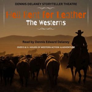 Hell Bent for Leather  The Westerns: Read by Dennis Edward Delaney