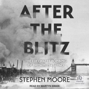 After the Blitz: The Luftwaffe Bombing of Britain, 1941-1943