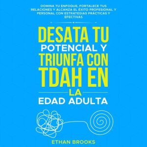 Desata tu potencial y triunfa con TDAH en la edad adulta
