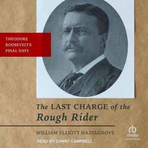 The Last Charge of the Rough Rider, William Elliott Hazelgrove