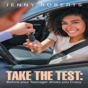 TAKE THE TEST Before your Teenager d..., Jenny Roberts