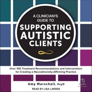 A Clinicians Guide to Supporting Aut..., Amy Marschall, PsyD