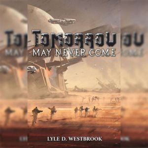 Tomorrow May Never Come, Lyle D. Westbrook
