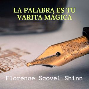 La Palabra Es Tu Varita Magica, Florence Scovel Shinn