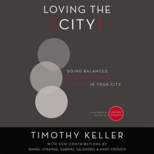 Loving the City: Doing Balanced, Gospel-Centered Ministry in Your City, Timothy Keller