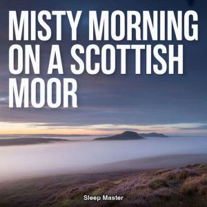 Misty Morning on a Scottish Moor, Sleep Master