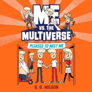 Me vs. the Multiverse Pleased to Mee..., S. G. Wilson