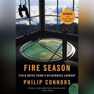 Fire Season Field Notes from a Wilderness Lookout, Philip Connors
