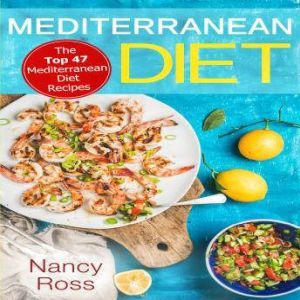 Mediterranean Diet The Top 47 Medite..., Nancy Ross