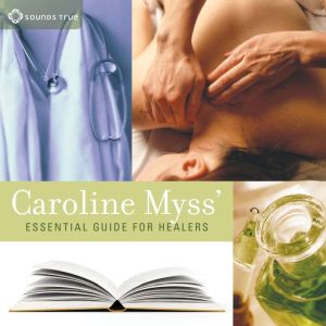 Caroline Myss Essential Guide for Healers