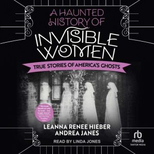 A Haunted History of Invisible Women, Leanna Renee Hieber
