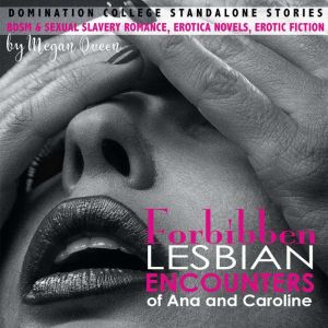 Forbidden Lesbian Encounters of Ana and Caroline: Domination College Standalone Stories,  BDSM & Sexual Slavery Romance,  Erot