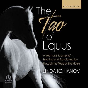 The Tao of Equus, Revised: A Woman's Journey of Healing and Transformation through the Way of the Horse