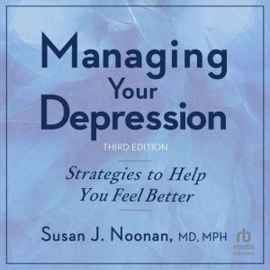 MANAGING YOUR DEPRESSION, THIRD
EDITI..., Susan J. Noonan