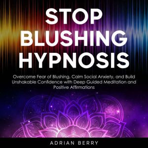 Stop Blushing Hypnosis, Adrian Berry