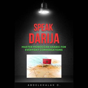 Speak Darija: Master Moroccan Arabic for Everyday Conversations