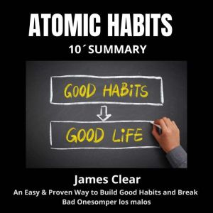 ATOMIC HABITS 10Minute Summary, James Clear