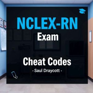 NCLEX-RN Exam Cheat Codes: Elevate your NCLEX-RN prep: Dive into guidance crafted for top exam results