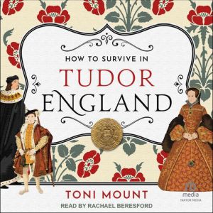 How to Survive in Tudor England, Toni Mount