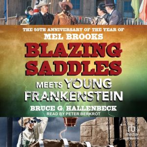 Blazing Saddles Meets Young Frankenstein: The 50th Anniversary of the Year of Mel Brooks