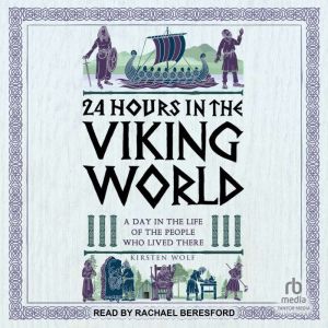 24 Hours in the Viking World: A Day in the Life of the People Who Lived There
