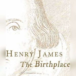 The Birthplace, Henry James