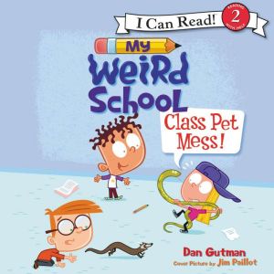 My Weird School Class Pet Mess!, Dan Gutman