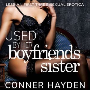 Used by her Boyfriends Sister, Conner Hayden