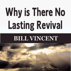 Why is There No Lasting Revival, Bill Vincent