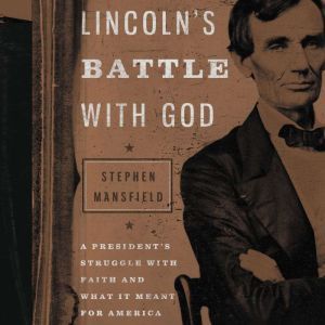 Lincolns Battle with God, Stephen Mansfield