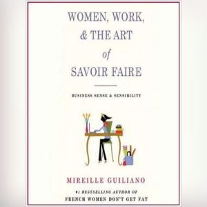 Women, Work, and the Art of Savoir Fa..., Mireille Guiliano